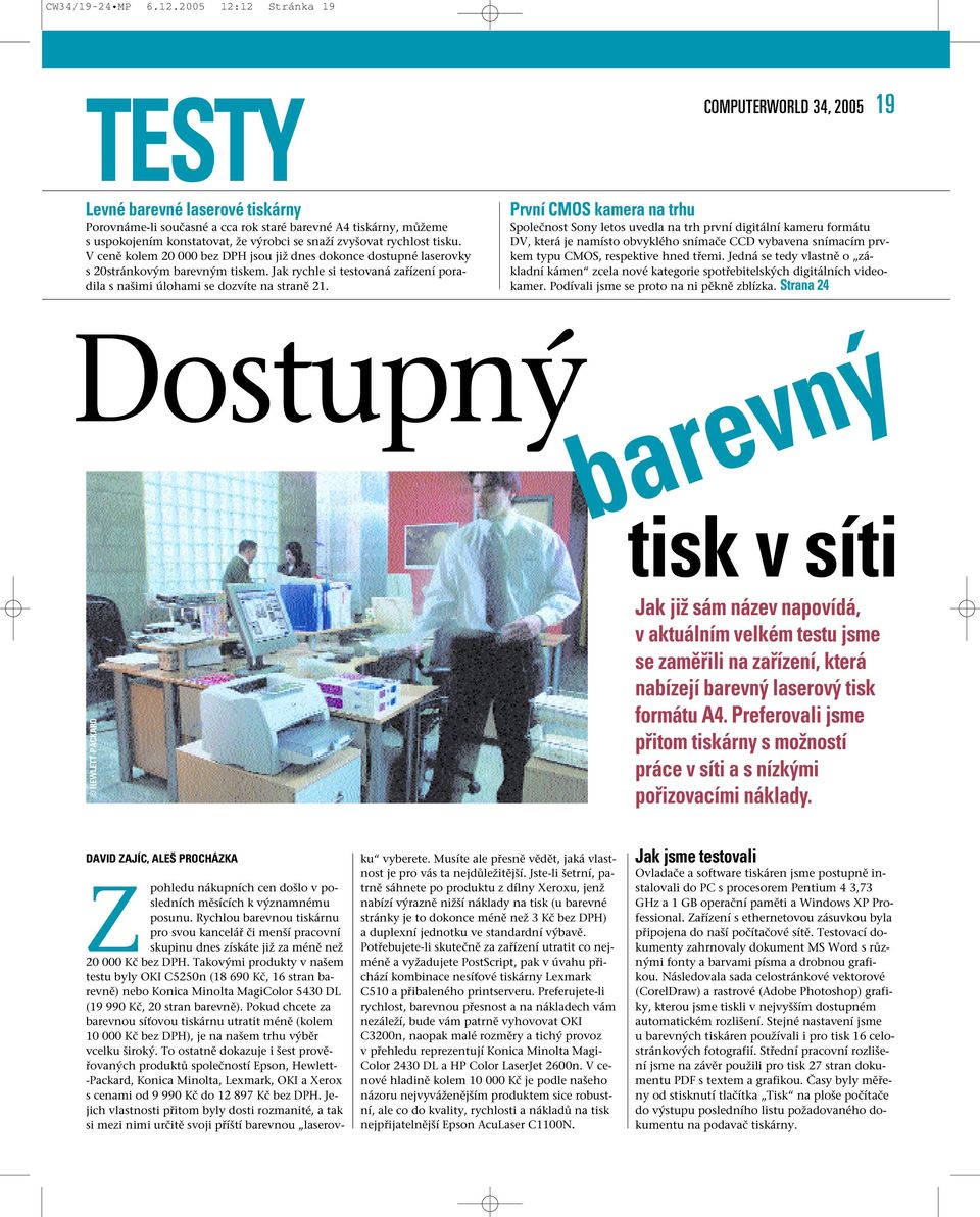 V ceně kolem 20 000 bez DPH jsou již dnes dokonce dostupné laserovky s 20stránkovým barevným tiskem. Jak rychle si testovaná zařízení poradila s našimi úlohami se dozvíte na straně 21.
