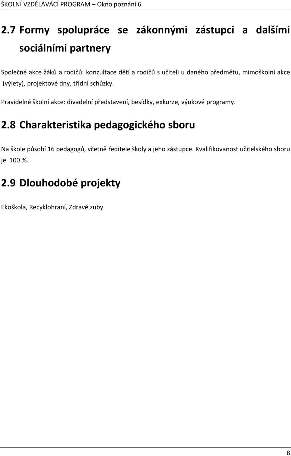 Pravidelné školní akce: divadelní představení, besídky, exkurze, výukové programy. 2.