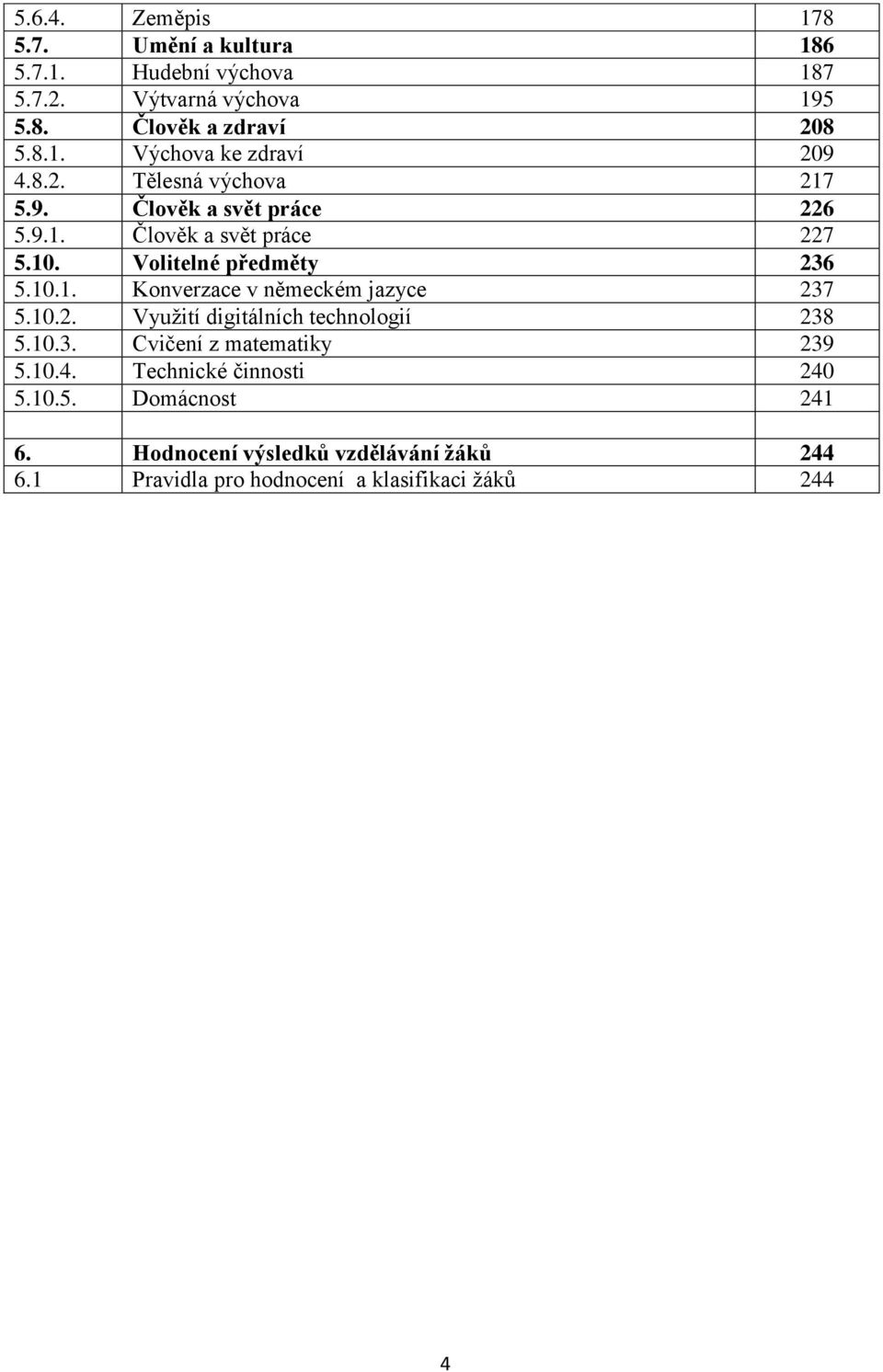 10.2. Využití digitálních technologií 238 5.10.3. Cvičení z matematiky 239 5.10.4. Technické činnosti 240 5.10.5. Domácnost 241 6.