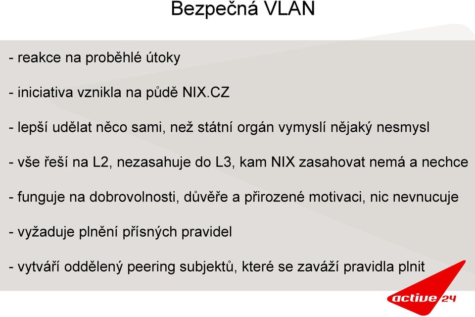 nezasahuje do L3, kam NIX zasahovat nemá a nechce - funguje na dobrovolnosti, důvěře a přirozené