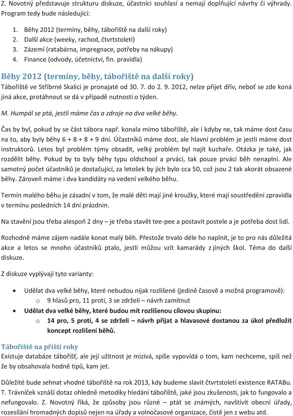 pravidla) Běhy 2012 (termíny, běhy, tábořiště na další roky) Tábořiště ve Stříbrné Skalici je pronajaté od 30. 7. do 2. 9.