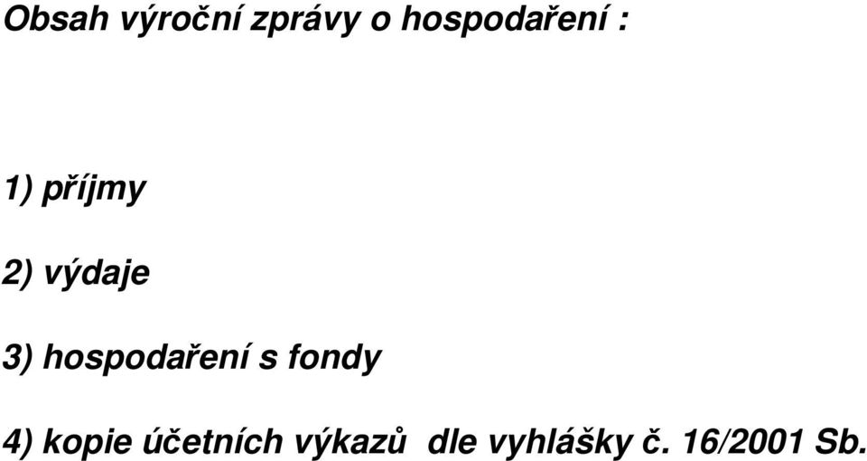 výdaje 3) hospodaření s fondy 4)