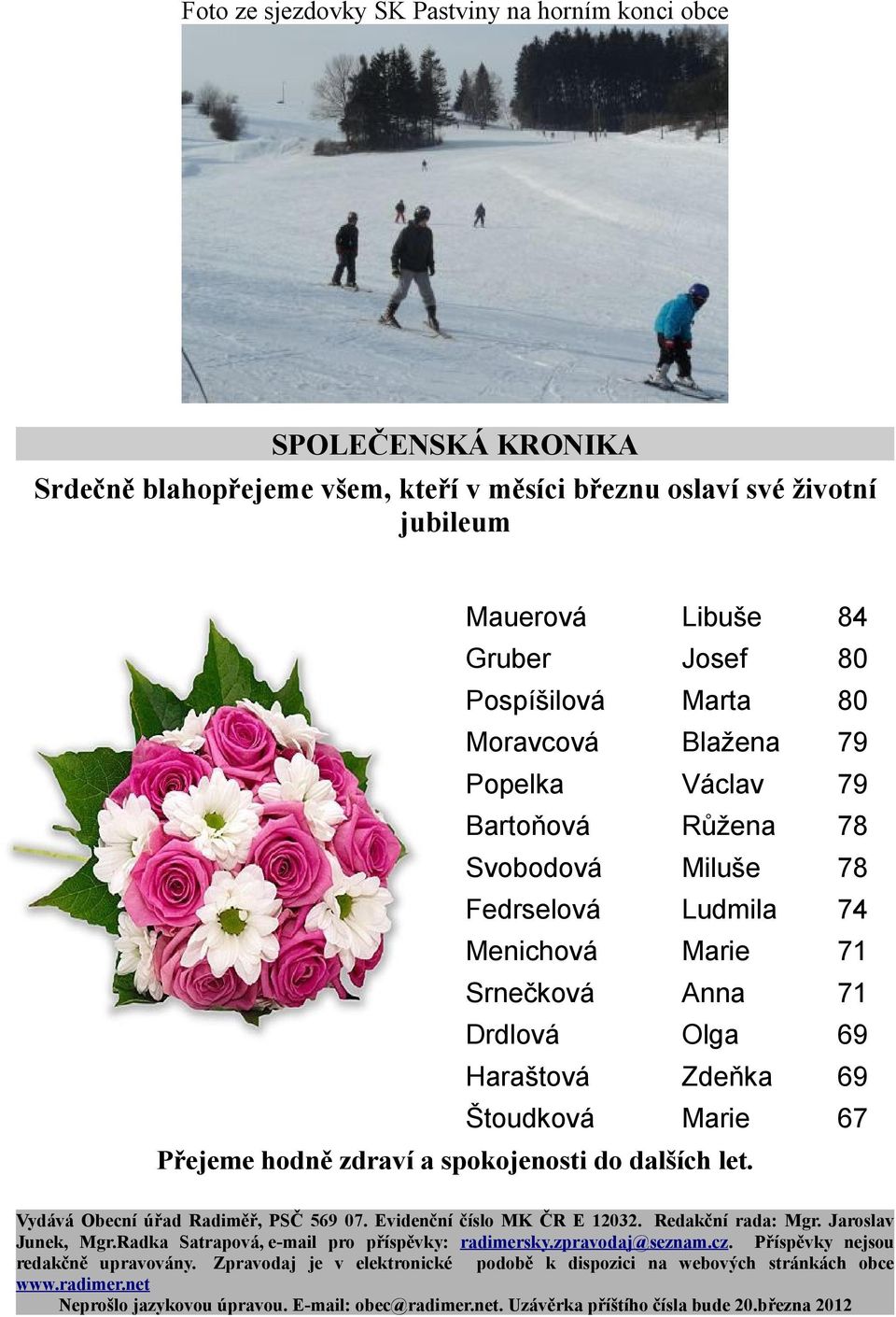 67 Přejeme hodně zdraví a spokojenosti do dalších let. Vydává Obecní úřad Radiměř, PSČ 569 07. Evidenční číslo MK ČR E 12032. Redakční rada: Mgr. Jaroslav Junek, Mgr.