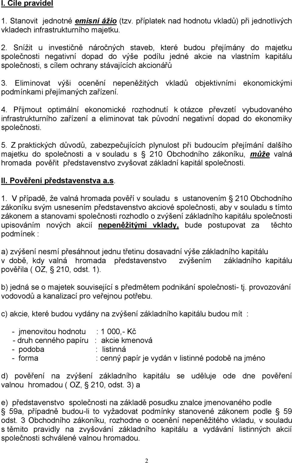 Eliminovat výši ocenění nepeněžitých vkladů objektivními ekonomickými podmínkami přejímaných zařízení. 4.