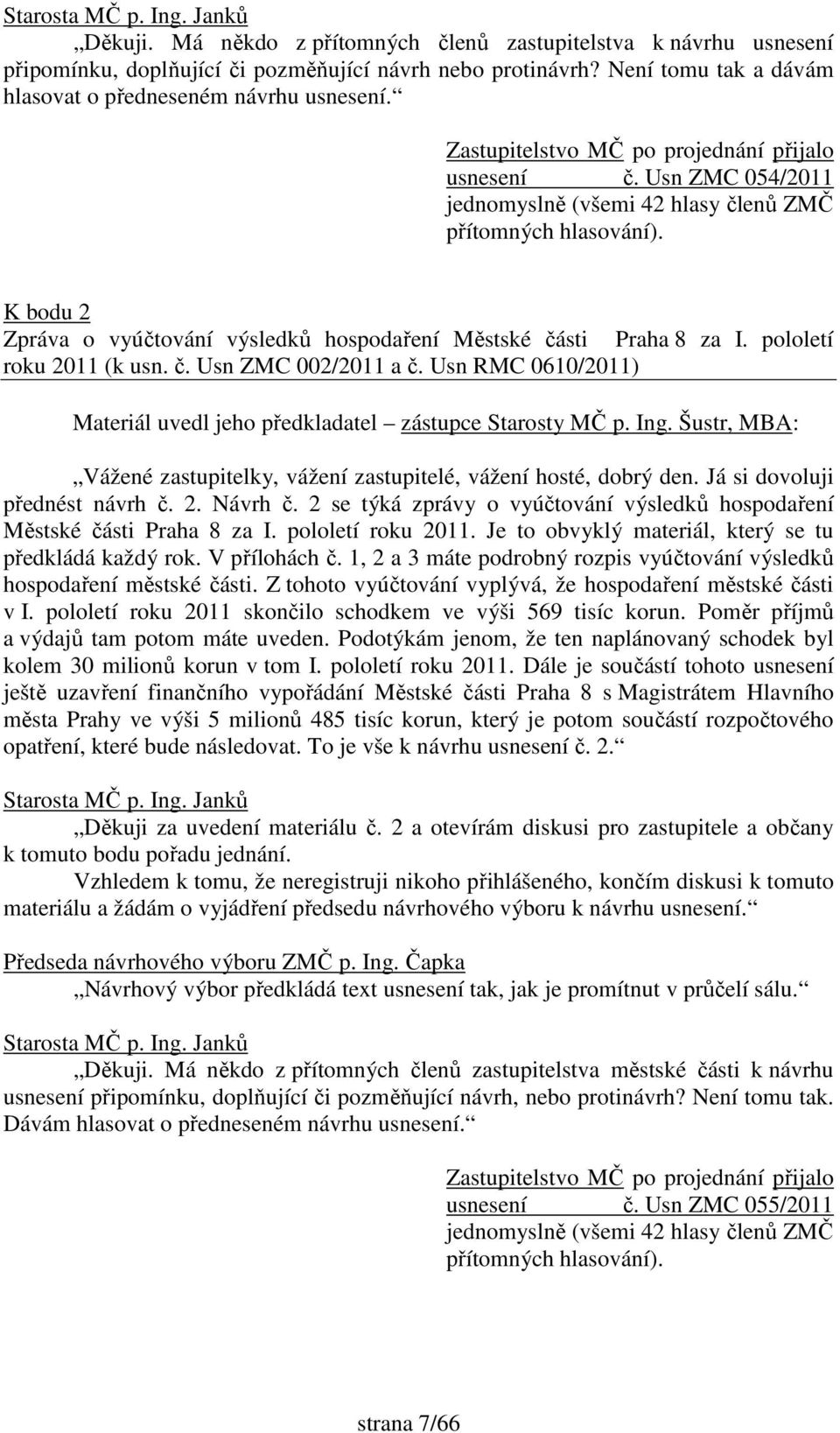 K bodu 2 Zpráva o vyúčtování výsledků hospodaření Městské části Praha 8 za I. pololetí roku 2011 (k usn. č. Usn ZMC 002/2011 a č.