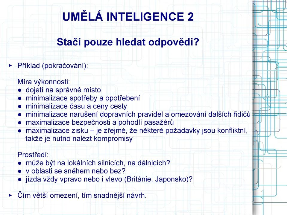 narušení dopravních pravidel a omezování dalších řidičů maximalizace bezpečnosti a pohodlí pasažérů maximalizace zisku je zřejmé, že některé
