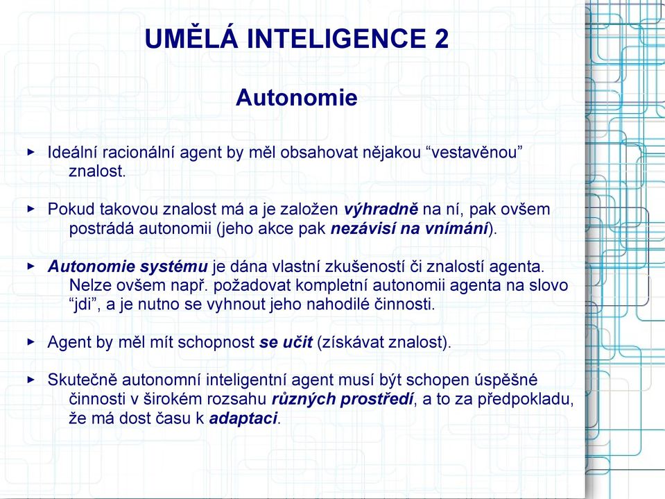 Autonomie systému je dána vlastní zkušeností či znalostí agenta. Nelze ovšem např.