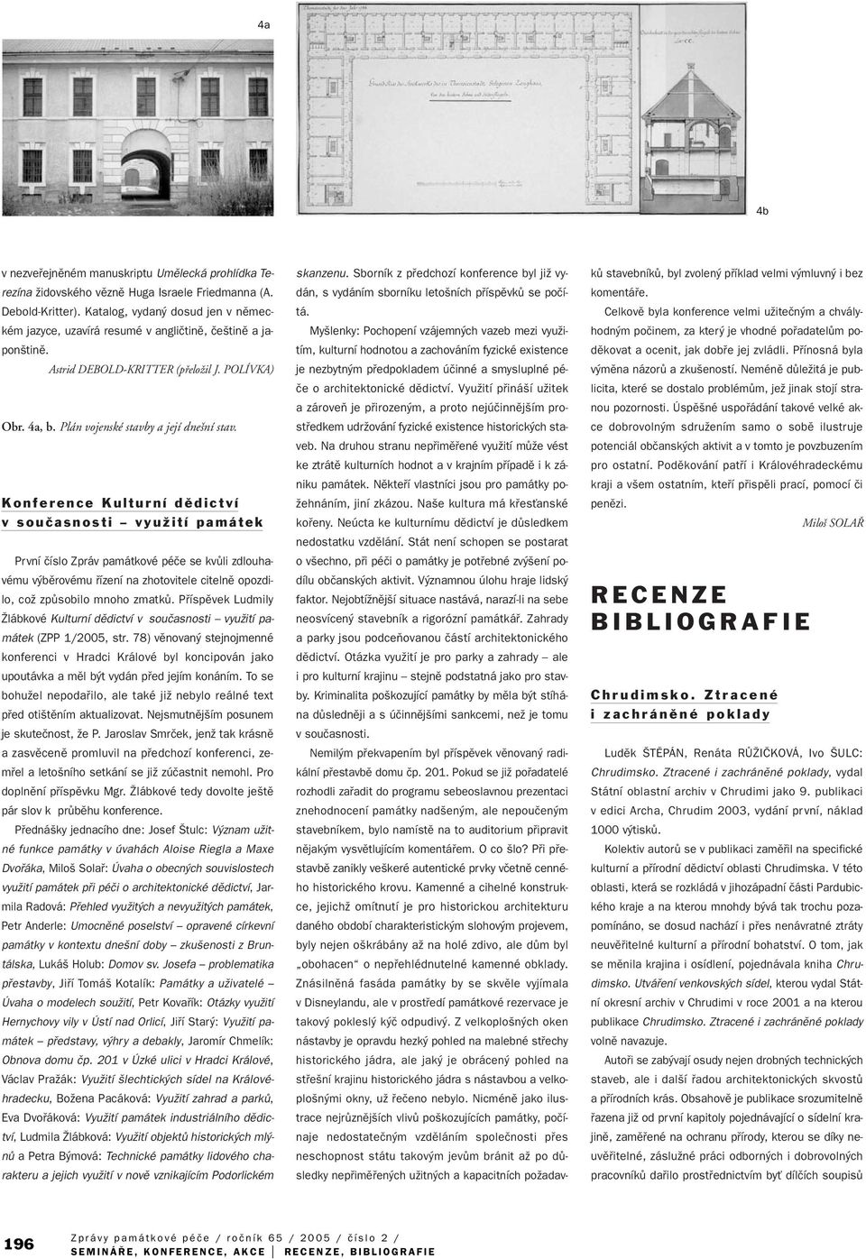 Konference Kulturní dûdictví v souãasnosti vyuïití památek První ãíslo Zpráv památkové péãe se kvûli zdlouhavému v bûrovému fiízení na zhotovitele citelnû opozdilo, coï zpûsobilo mnoho zmatkû.