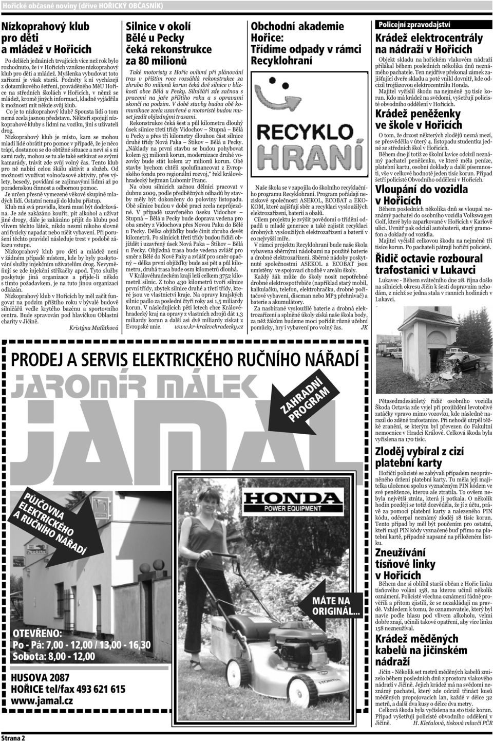 trafostanici v Lukavci PRODEJ A SERVIS ELEKTRICKÉHO RUČNÍHO NÁŘADÍ jamal jaromír málek PŮJČOVNA ELEKTRICKÉHO A RUČNÍHO NÁŘADÍ OTEVŘENO: Po - Pá: 7,00-12,00 / 13,00-16,30 Sobota: 8,00-12,00 HUSOVA