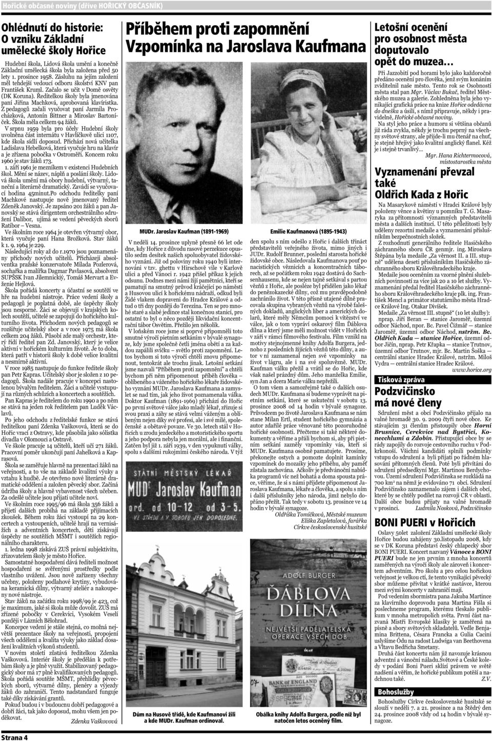 Jaroslav Kaufman (1891-1969) Emilie Kaufmanová (1895-1943) Dům na Husově třídě, kde Kaufmanovi žili a kde MUDr. Kaufman ordinoval.
