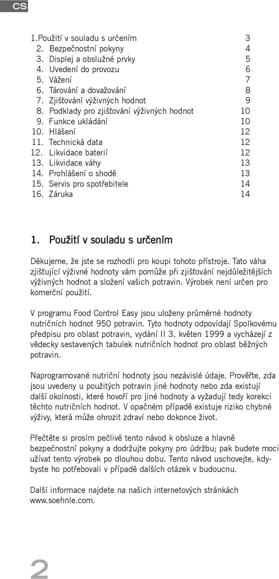 Servis pro spotřebitele 14 16. Záruka 14 1. Použití v souladu s určením Děkujeme, že jste se rozhodli pro koupi tohoto přístroje.