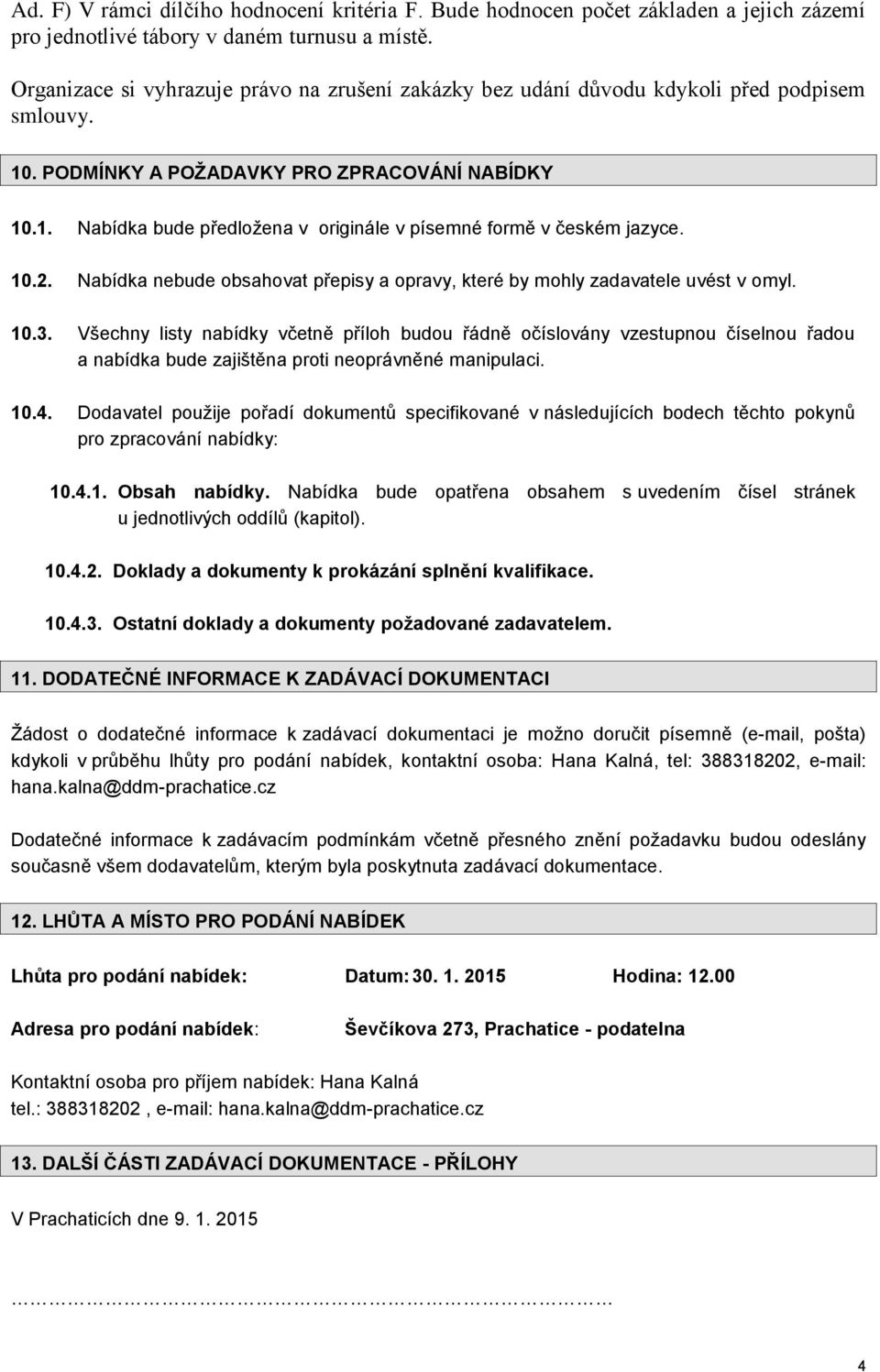 10.2. Nabídka nebude obsahovat přepisy a opravy, které by mohly zadavatele uvést v omyl. 10.3.