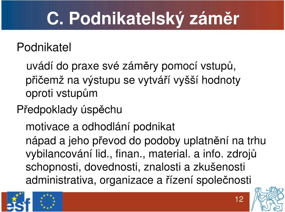 a jeho převod do podoby uplatnění na trhu vybilancování lid., finan., material. a info.