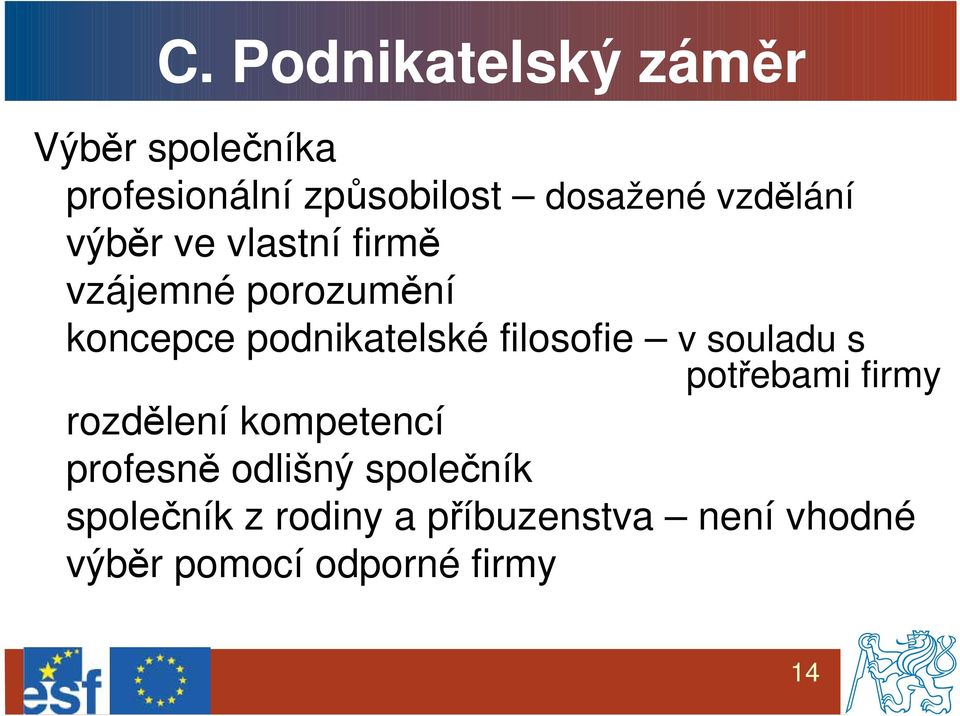 filosofie v souladu s potřebami firmy rozdělení kompetencí profesně odlišný