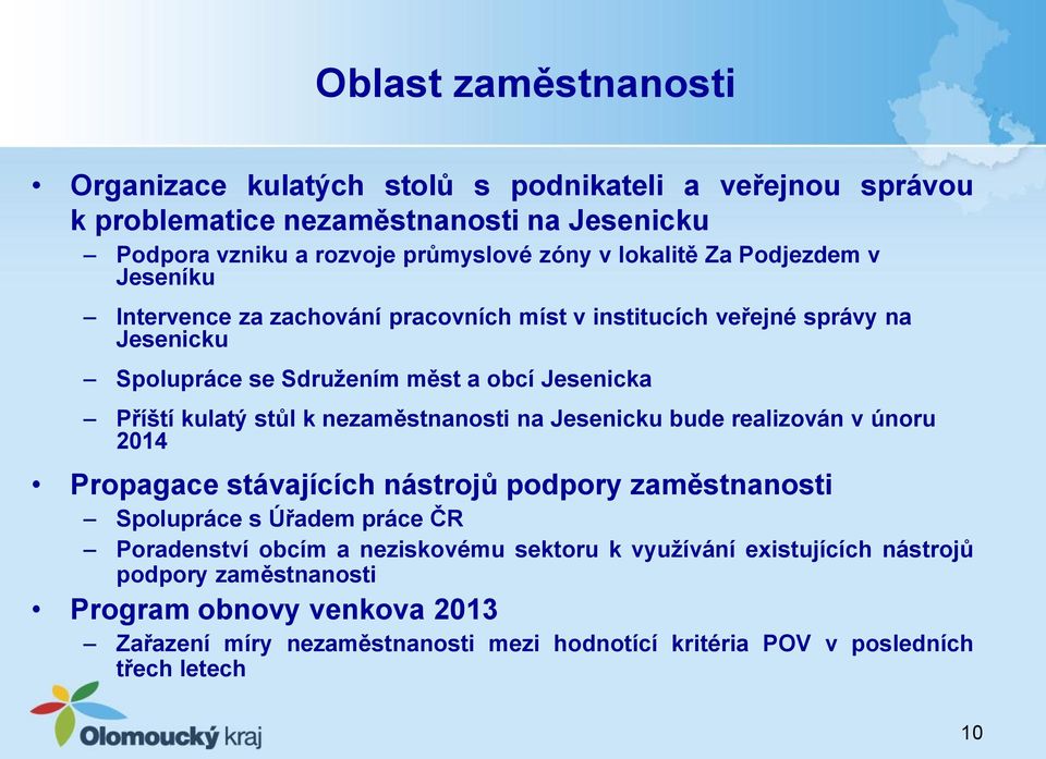 stůl k nezaměstnanosti na Jesenicku bude realizován v únoru 2014 Propagace stávajících nástrojů podpory zaměstnanosti Spolupráce s Úřadem práce ČR Poradenství obcím a