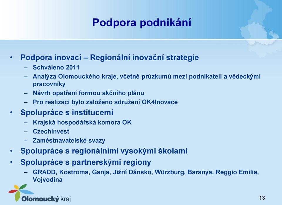 Spolupráce s institucemi Krajská hospodářská komora OK CzechInvest Zaměstnavatelské svazy Spolupráce s regionálními vysokými