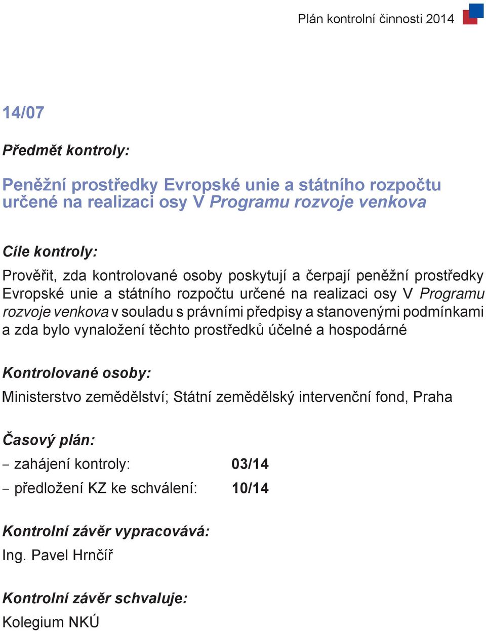 rozvoje venkova v souladu s právními předpisy a stanovenými podmínkami a zda bylo vynaložení těchto prostředků účelné a hospodárné