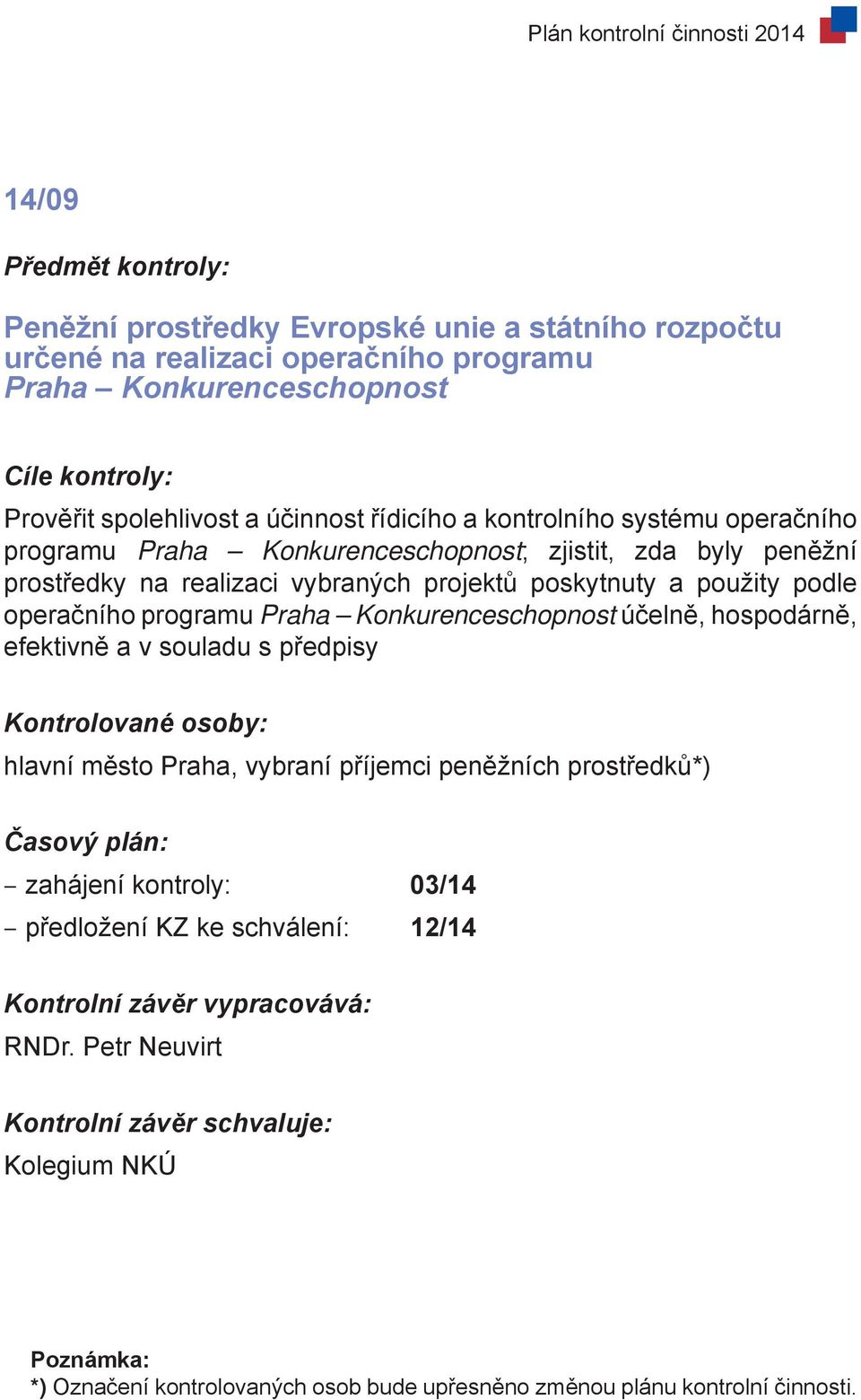 použity podle operačního programu Praha Konkurenceschopnost účelně, hospodárně, efektivně a v souladu s předpisy hlavní město Praha, vybraní příjemci peněžních