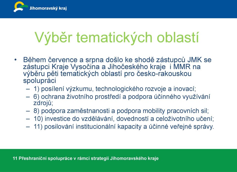 a podpora účinného využívání zdrojů; 8) podpora zaměstnanosti a podpora mobility pracovních sil; 10) investice do vzdělávání, dovedností a