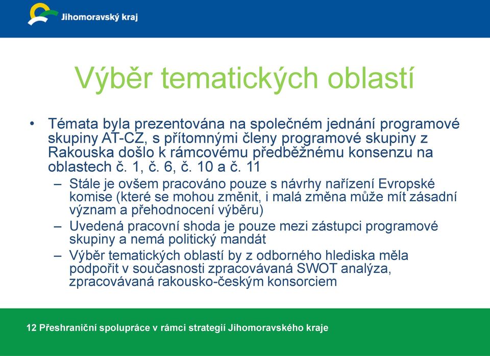 11 Stále je ovšem pracováno pouze s návrhy nařízení Evropské komise (které se mohou změnit, i malá změna může mít zásadní význam a přehodnocení výběru) Uvedená pracovní