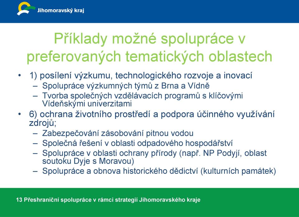 zdrojů; Zabezpečování zásobování pitnou vodou Společná řešení v oblasti odpadového hospodářství Spolupráce v oblasti ochrany přírody (např.