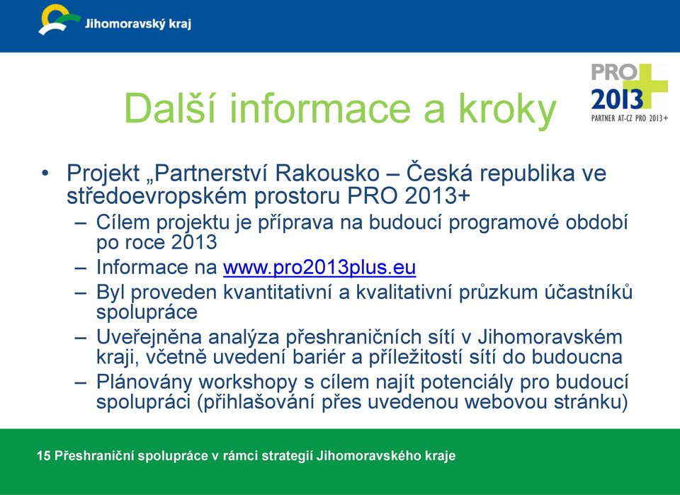 eu Byl proveden kvantitativní a kvalitativní průzkum účastníků spolupráce Uveřejněna analýza přeshraničních sítí v Jihomoravském kraji, včetně