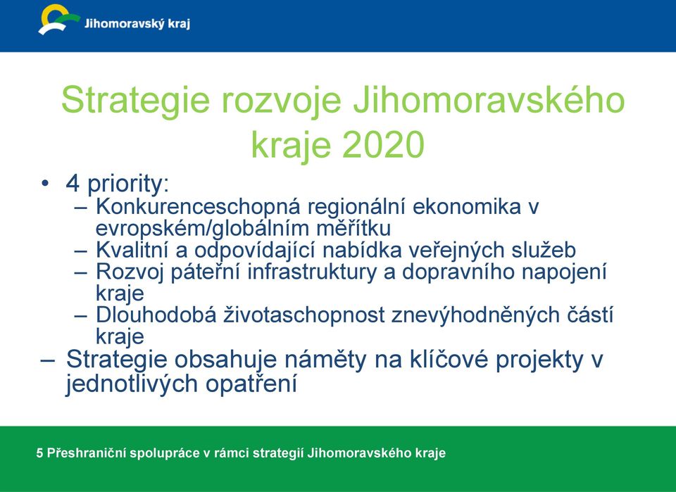 infrastruktury a dopravního napojení kraje Dlouhodobá životaschopnost znevýhodněných částí kraje