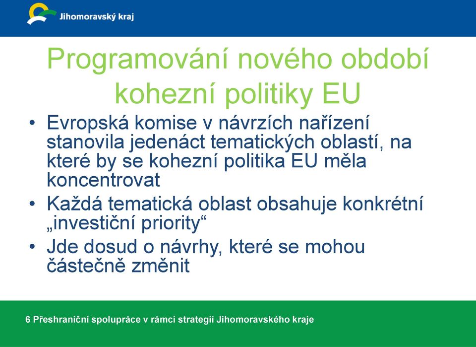 koncentrovat Každá tematická oblast obsahuje konkrétní investiční priority Jde dosud o