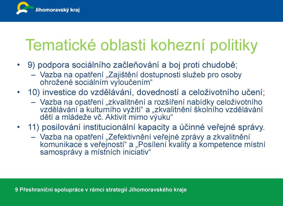 zkvalitnění školního vzdělávání dětí a mládeže vč. Aktivit mimo výuku 11) posilování institucionální kapacity a účinné veřejné správy.