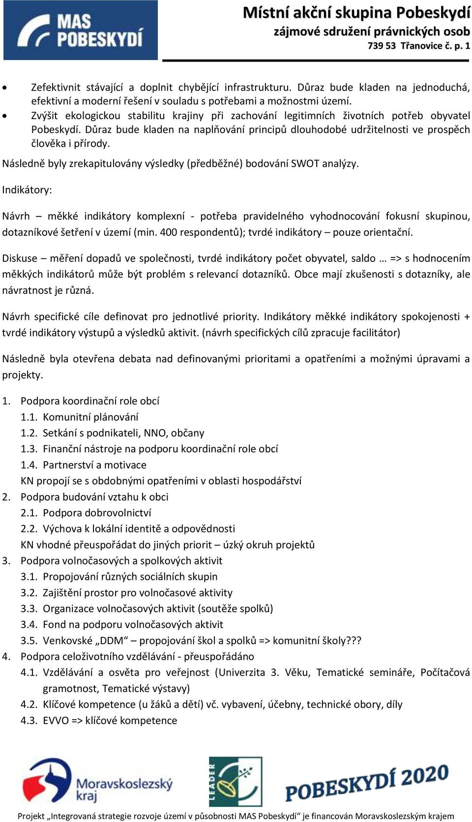 Následně byly zrekapitulovány výsledky (předběžné) bodování SWOT analýzy.