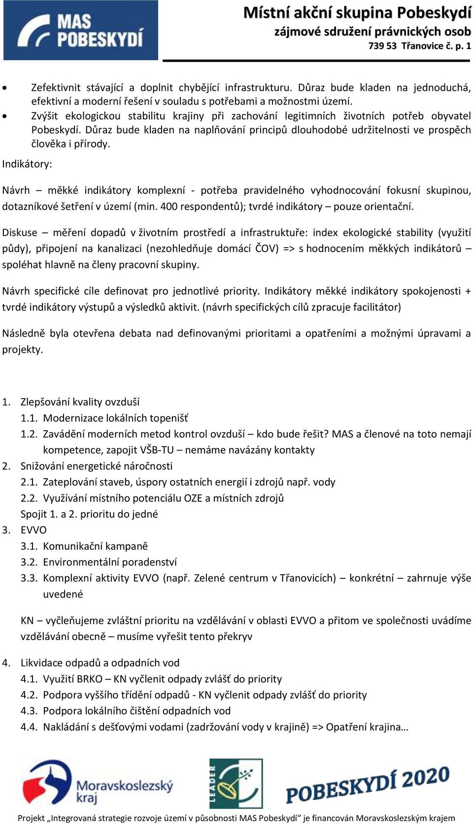 Návrh měkké indikátory komplexní - potřeba pravidelného vyhodnocování fokusní skupinou, dotazníkové šetření v území (min. 400 respondentů); tvrdé indikátory pouze orientační.