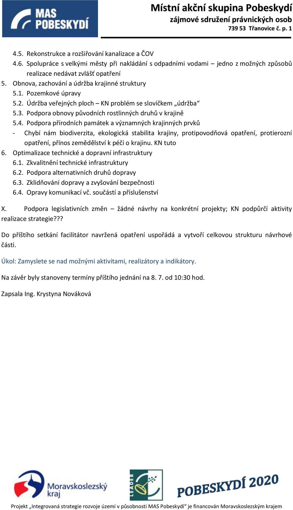 Podpora přírodních památek a významných krajinných prvků - Chybí nám biodiverzita, ekologická stabilita krajiny, protipovodňová opatření, protierozní opatření, přínos zemědělství k péči o krajinu.