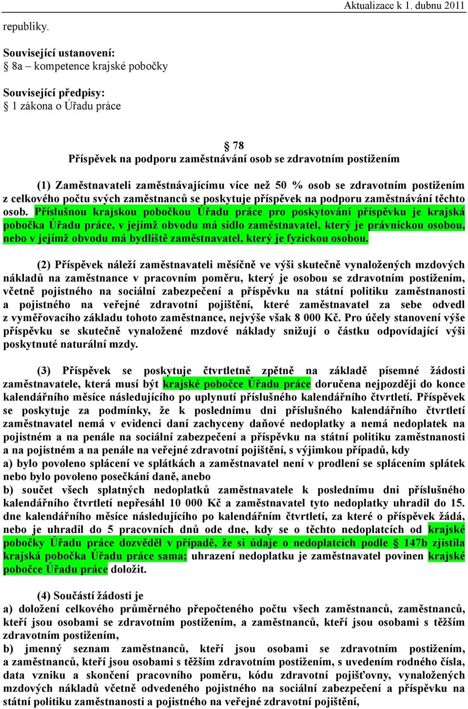 svých zaměstnanců se poskytuje příspěvek na podporu zaměstnávání těchto osob.