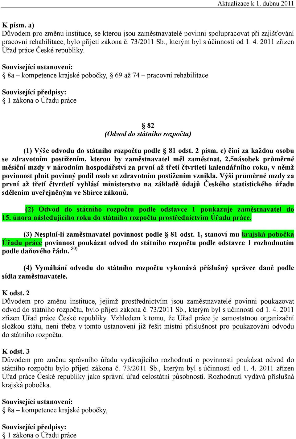 c) činí za každou osobu se zdravotním postižením, kterou by zaměstnavatel měl zaměstnat, 2,5násobek průměrné měsíční mzdy v národním hospodářství za první až třetí čtvrtletí kalendářního roku, v němž