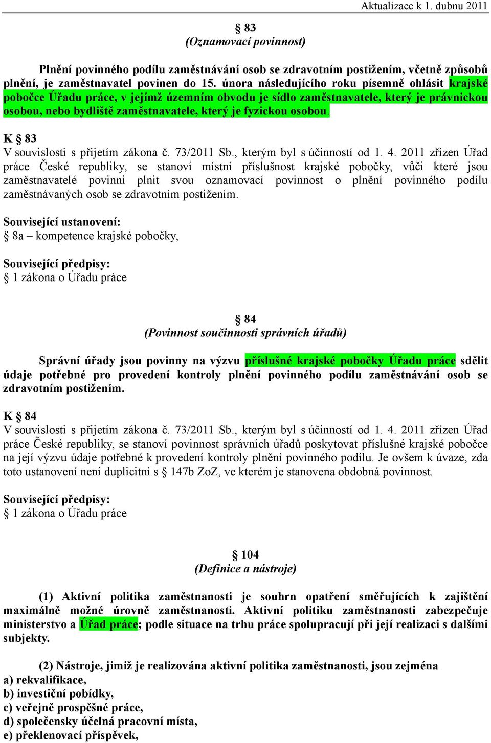 osobou. K 83 V souvislosti s přijetím zákona č. 73/2011 Sb., kterým byl s účinností od 1. 4.