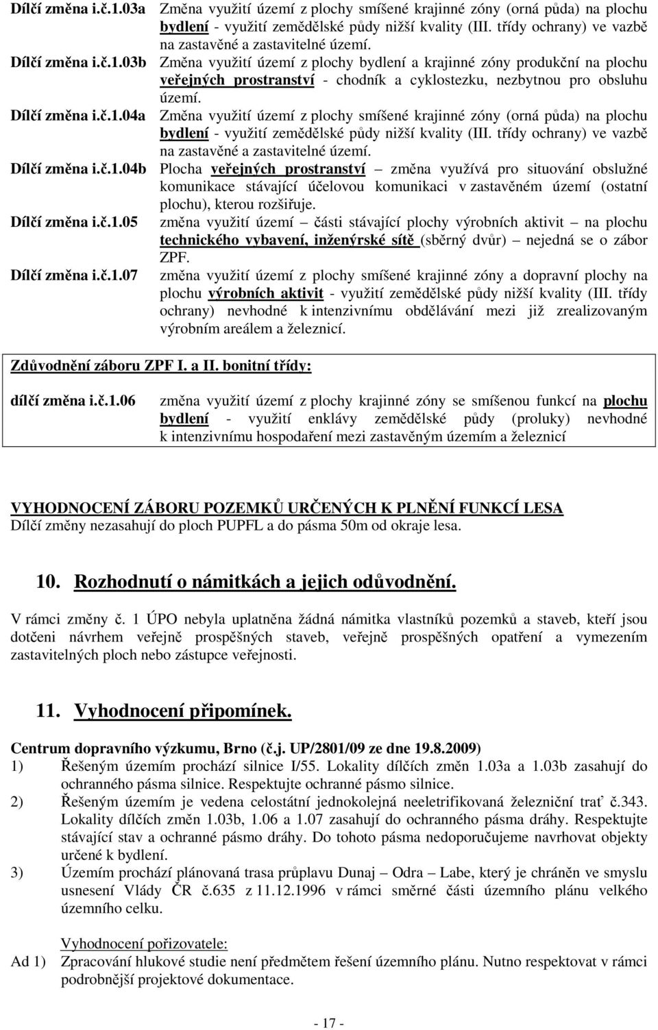 03b Změna využití území z plochy bydlení a krajinné zóny produkční na plochu veřejných prostranství - chodník a cyklostezku, nezbytnou pro obsluhu území. Dílčí změna i.č.1.