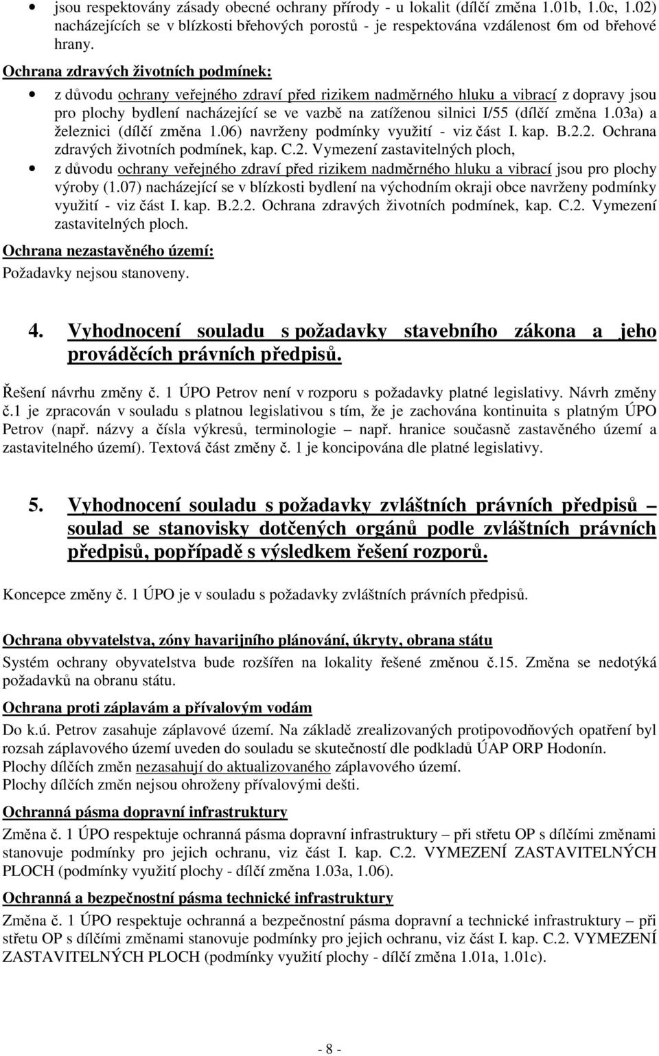 (dílčí změna 1.03a) a železnici (dílčí změna 1.06) navrženy podmínky využití - viz část I. kap. B.2.