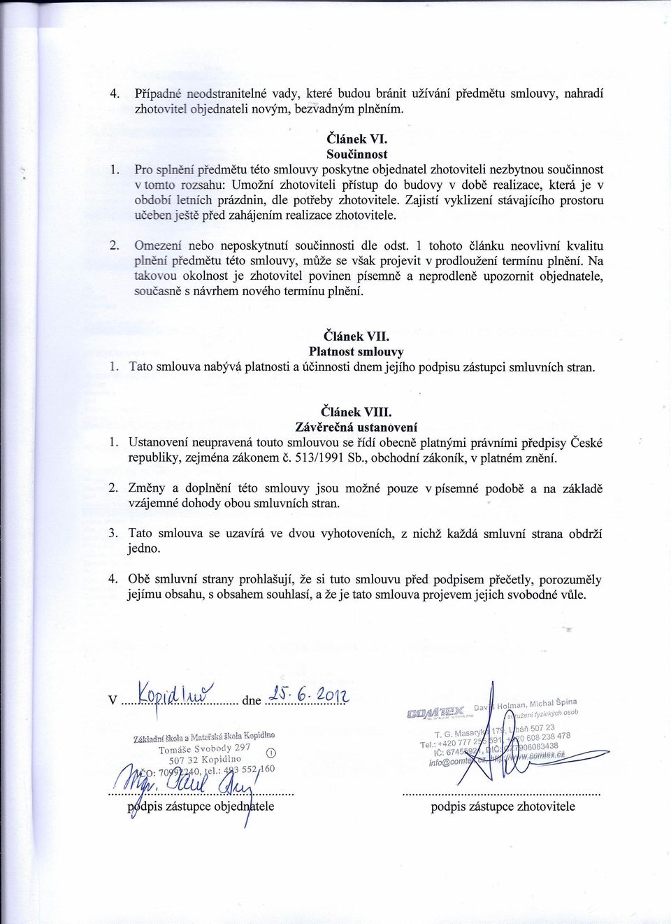potřeby zhotovitele. Zajistí vyklizení stávajícího prostoru učeben ještě před zahájením realizace zhotovitele. 2. Omezení nebo neposkytnutí součinnosti dle odst.