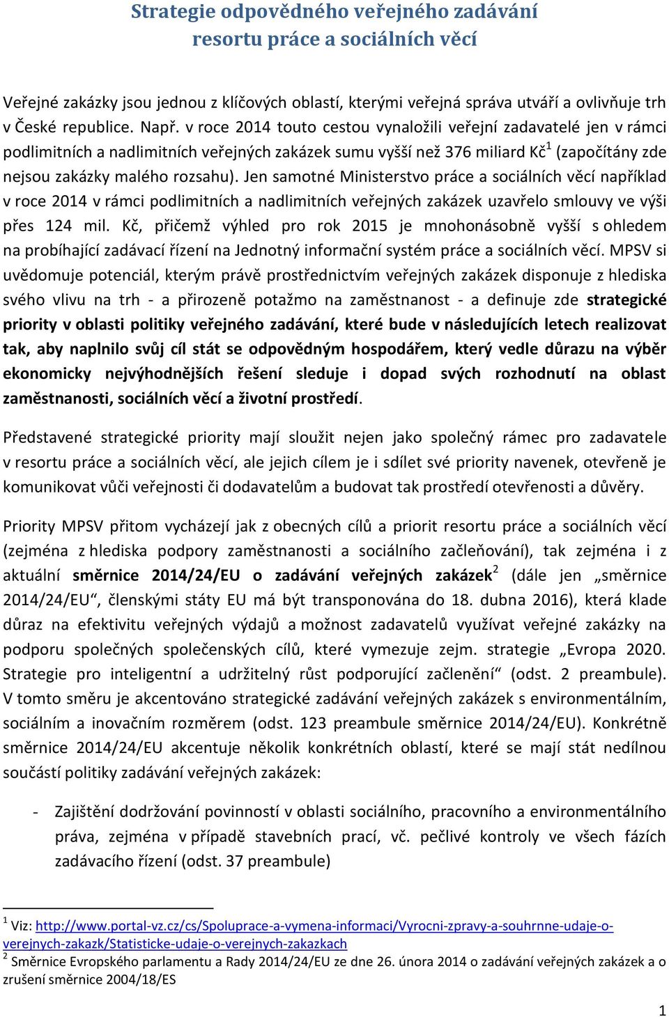 Jen samotné Ministerstvo práce a sociálních věcí například v roce 2014 v rámci podlimitních a nadlimitních veřejných zakázek uzavřelo smlouvy ve výši přes 124 mil.