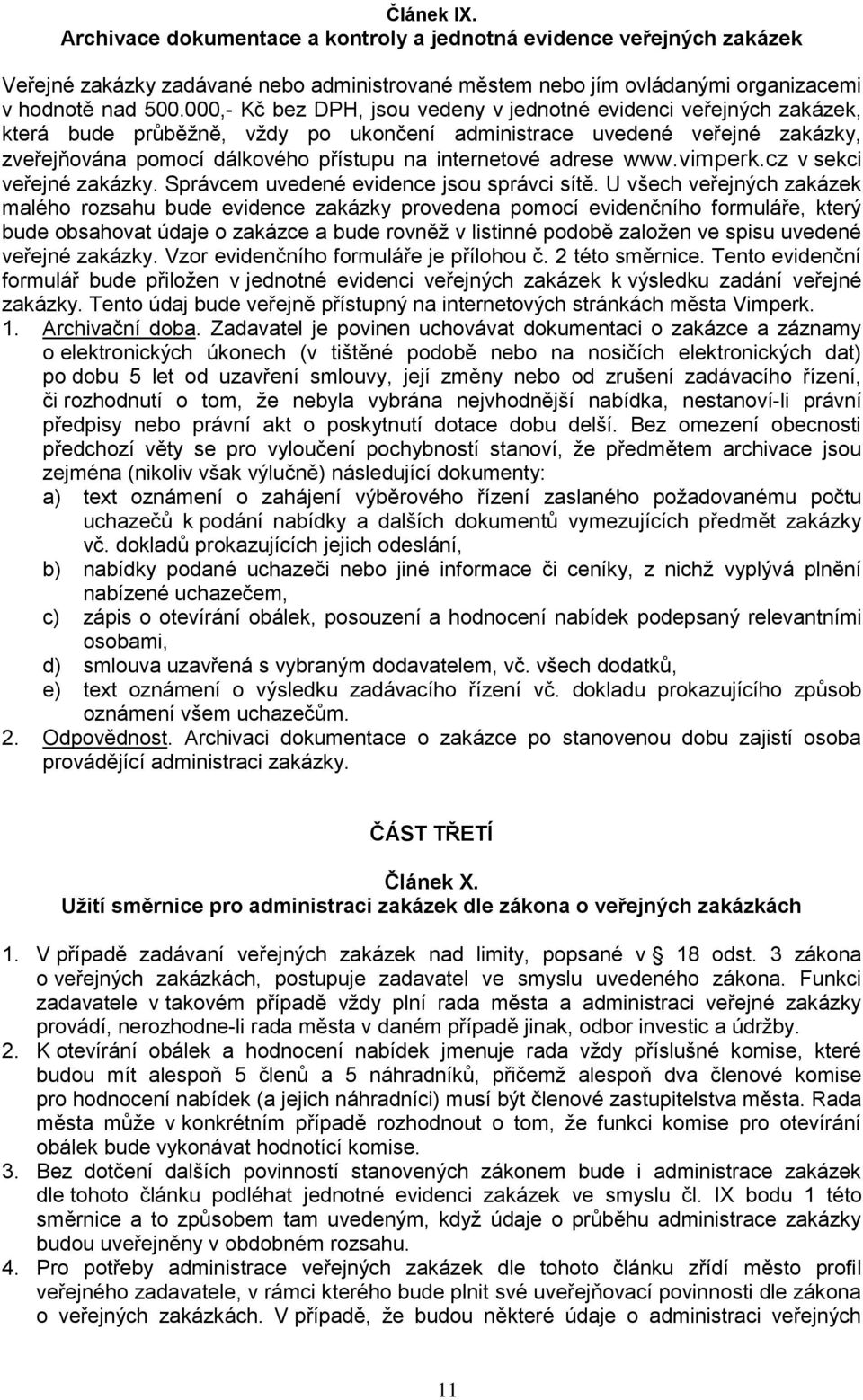 adrese www.vimperk.cz v sekci veřejné zakázky. Správcem uvedené evidence jsou správci sítě.