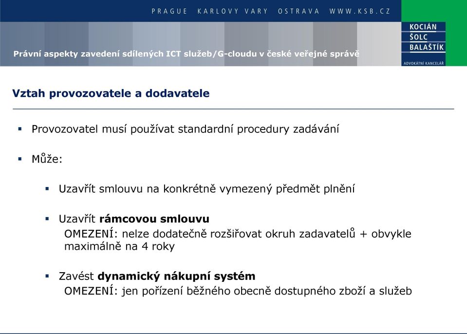 smlouvu OMEZENÍ: nelze dodatečně rozšiřovat okruh zadavatelů + obvykle maximálně na 4