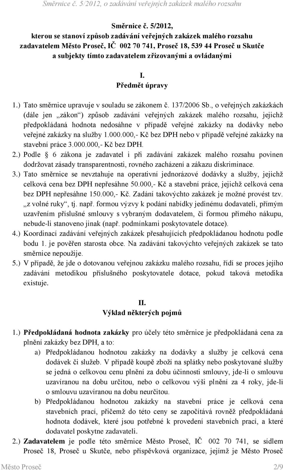 ovládanými I. Předmět úpravy 1.) Tato směrnice upravuje v souladu se zákonem č. 137/2006 Sb.