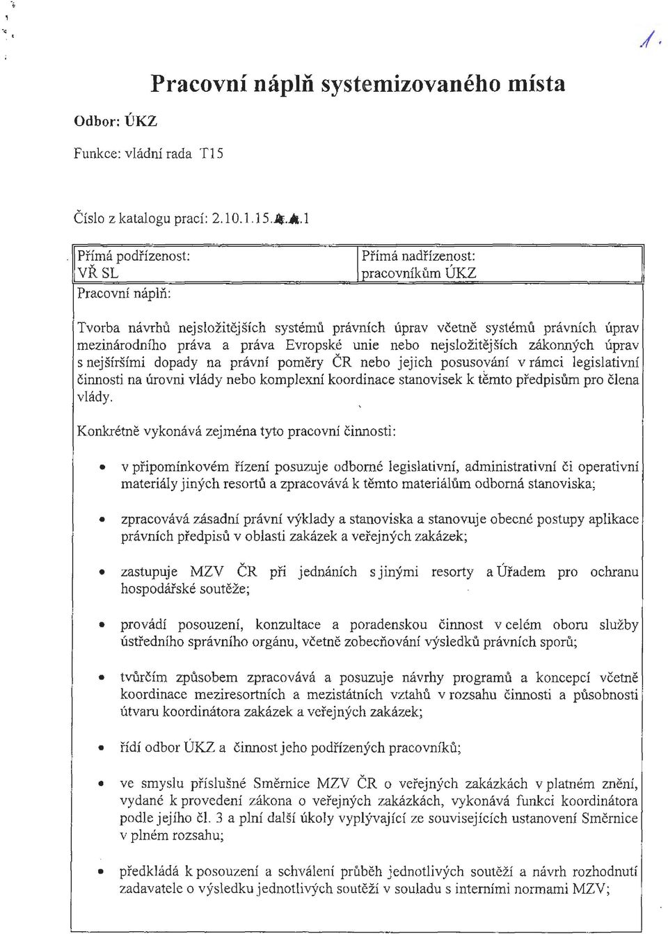 Evropské ume nebo nejslo ži tějších zákonných úprav s nejšíršími dopady na právní poměry ČR nebo jejich posusování v rámci legislativní činnosti na úrovni vlády nebo komplexní koordinace stanovisek k