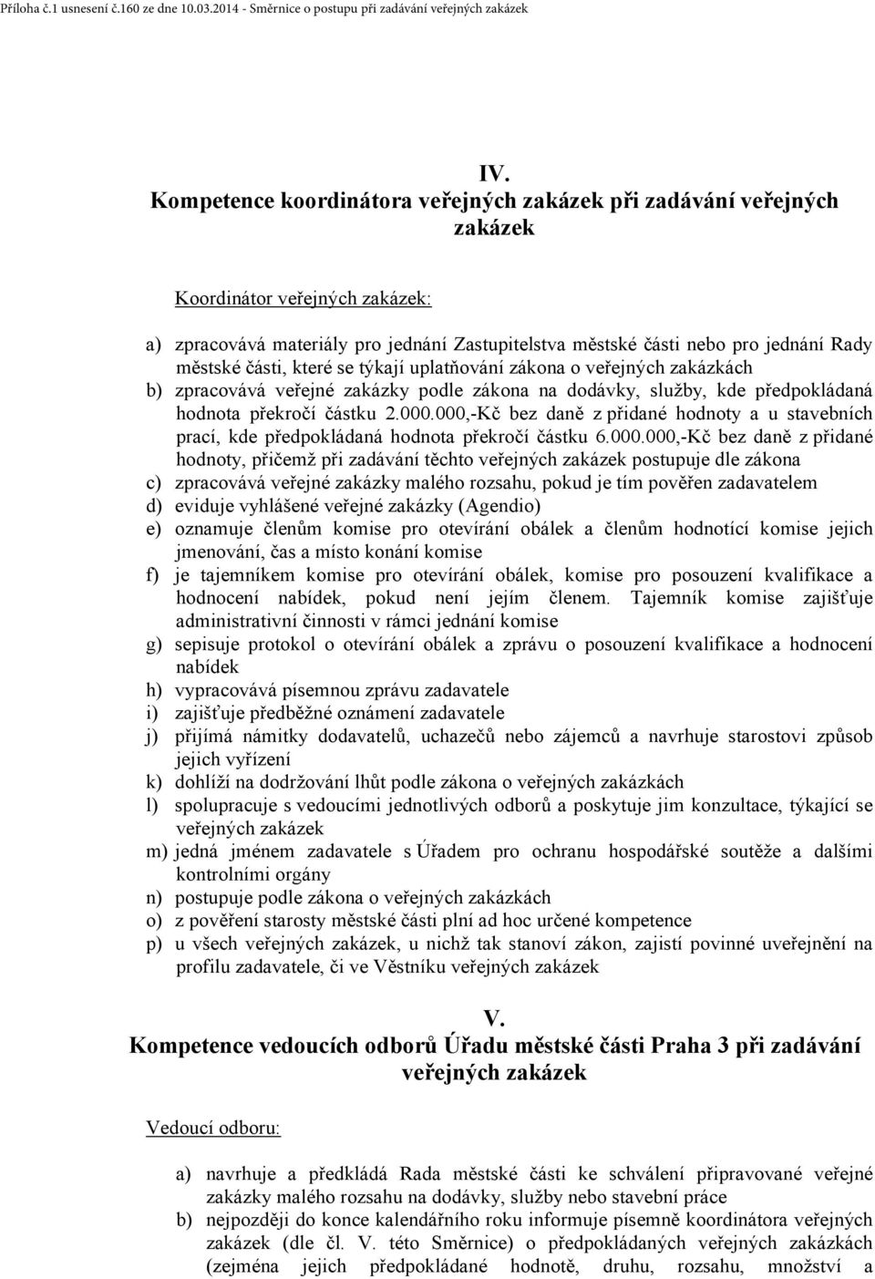 000,-Kč bez daně z přidané hodnoty a u stavebních prací, kde předpokládaná hodnota překročí částku 6.000.000,-Kč bez daně z přidané hodnoty, přičemž při zadávání těchto veřejných zakázek postupuje