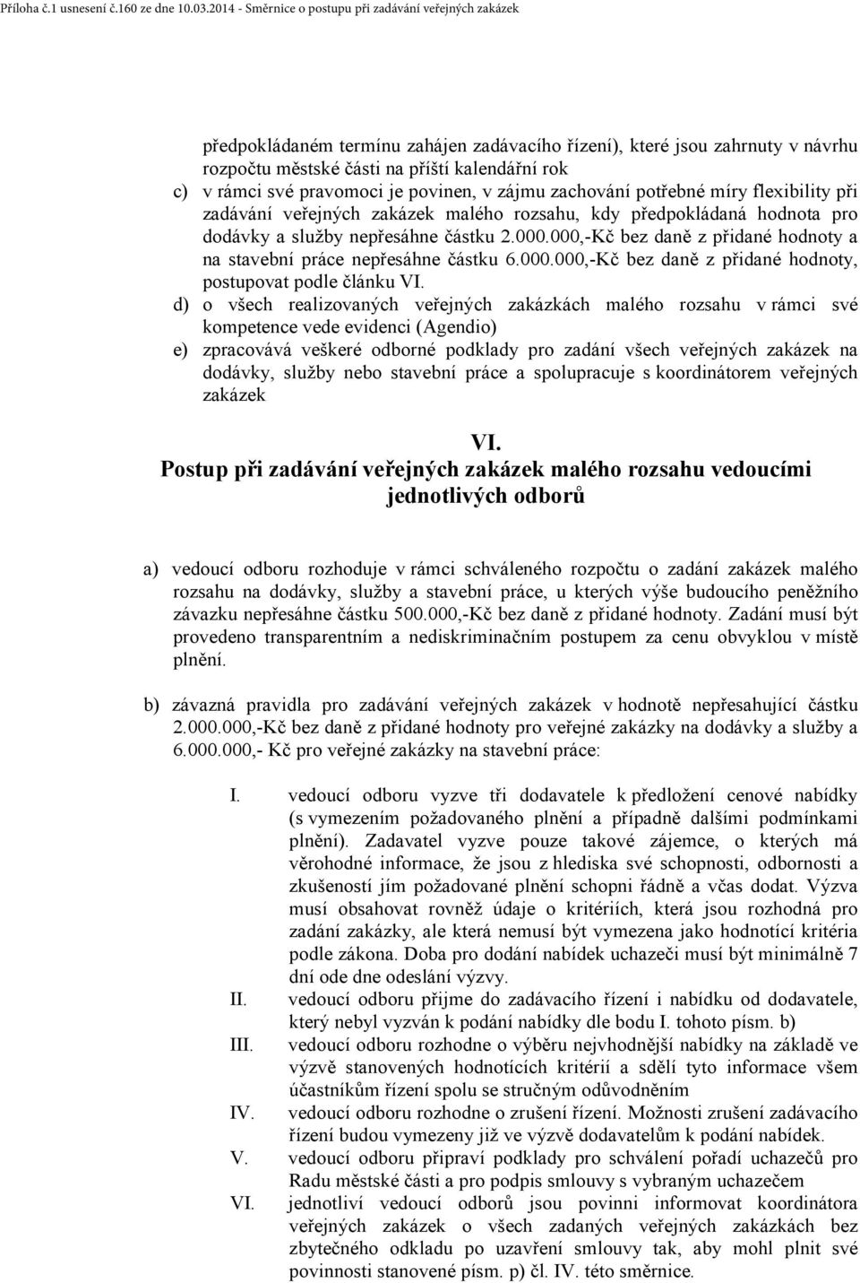 000,-Kč bez daně z přidané hodnoty a na stavební práce nepřesáhne částku 6.000.000,-Kč bez daně z přidané hodnoty, postupovat podle článku VI.