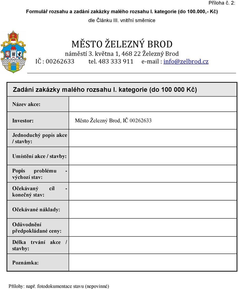 kategorie (do 100 000 Kč) Název akce: Investor: Město Železný Brod, IČ 00262633 Jednoduchý popis akce / stavby: Umístění akce / stavby: Popis problému -