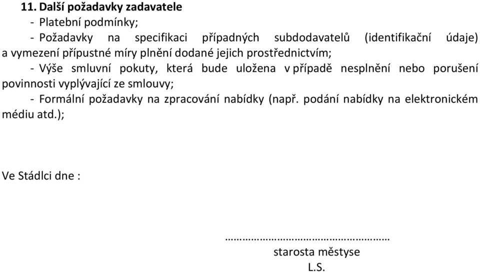 která bude uložena v případě nesplnění nebo porušení povinnosti vyplývající ze smlouvy; - Formální požadavky