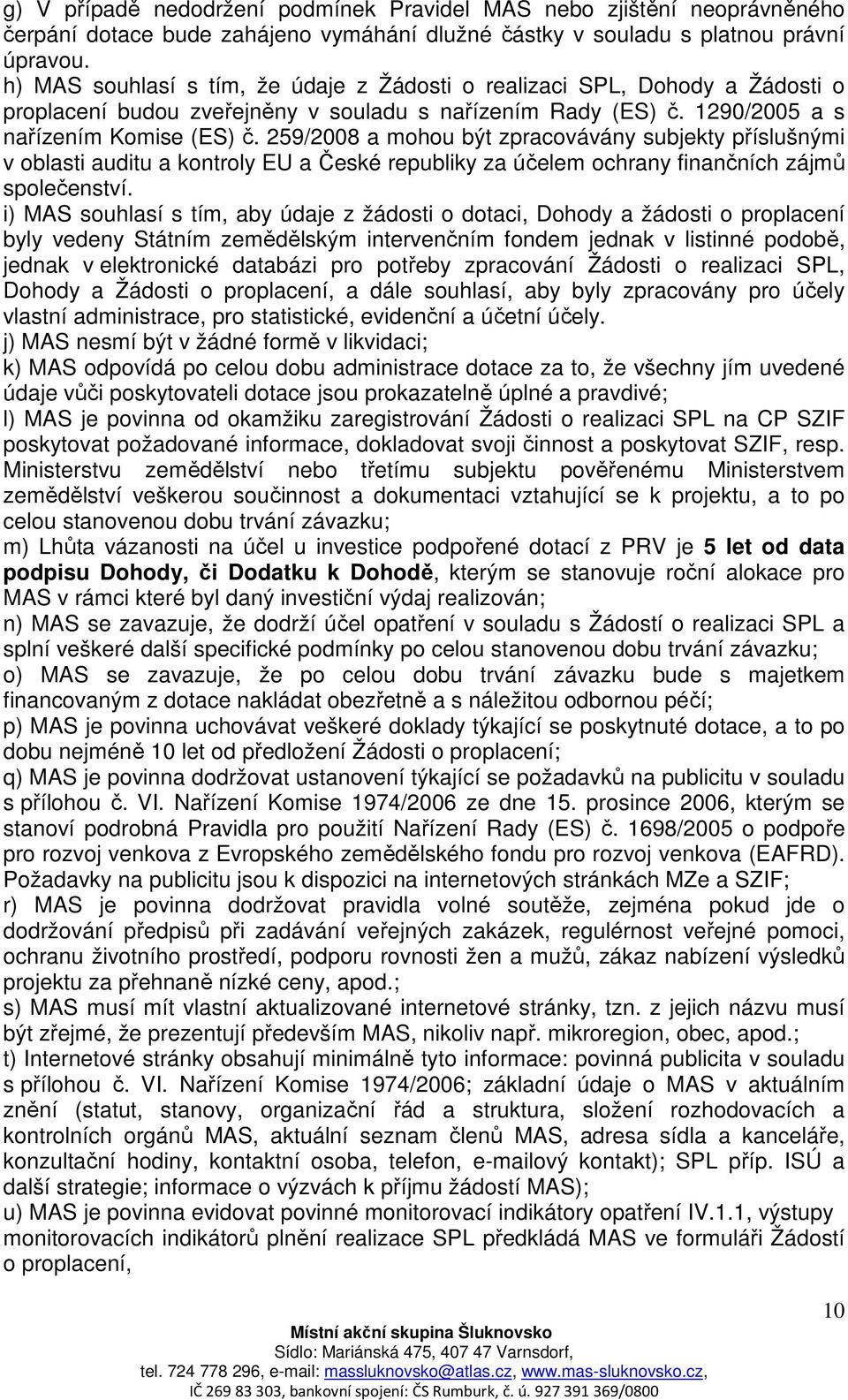 259/2008 a mohou být zpracovávány subjekty příslušnými v oblasti auditu a kontroly EU a České republiky za účelem ochrany finančních zájmů společenství.