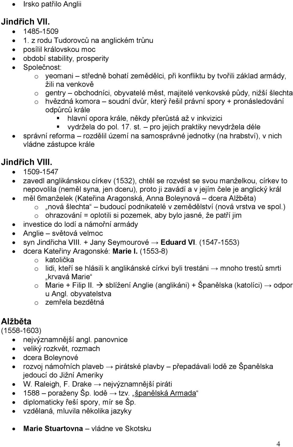 gentry obchodníci, obyvatelé měst, majitelé venkovské půdy, nižší šlechta o hvězdná komora soudní dvůr, který řešil právní spory + pronásledování odpůrců krále hlavní opora krále, někdy přerůstá až v