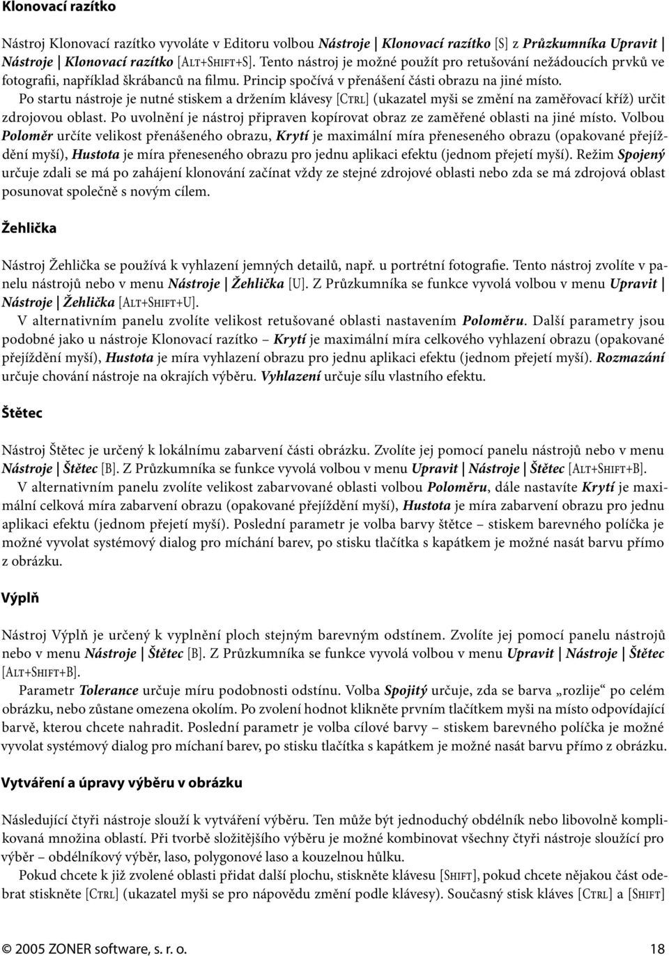 Po startu nástroje je nutné stiskem a držením klávesy [Ctrl] (ukazatel myši se změní na zaměřovací kříž) určit zdrojovou oblast.